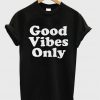 Good Vibes Only t shirt