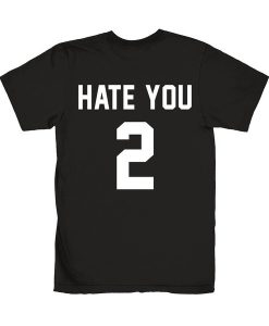 Hate You 2 Graphic Tees Shirts