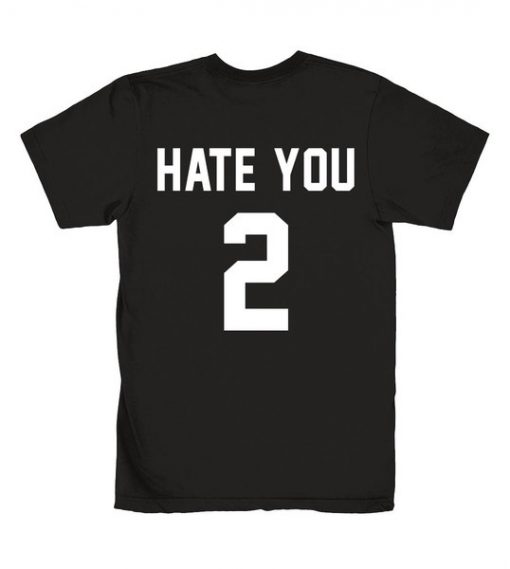 Hate You 2 Graphic Tees Shirts