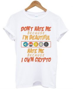 Hate me Because I own Bitcoin t shirt