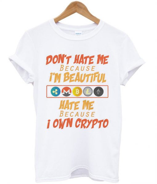 Hate me Because I own Bitcoin t shirt