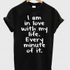 I Am In Love With My Life Every Minute Motivation T Shirt