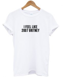 I Feel Like 2007 Britney T-shirt