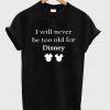 I Will Never be Old for Disney T-Shirt