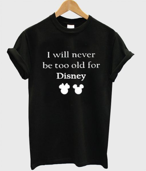I Will Never be Old for Disney T-Shirt