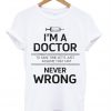 I am a doctor t shirt