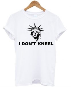 I dont kneel t shirt