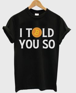 I told you so t shirt