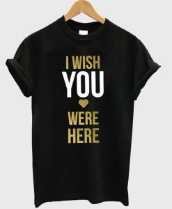 I wish You t shirt