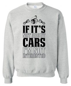 If Its Not About Cars Race Racing sweatshirt