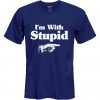 I'm With Stupid T-Shirt