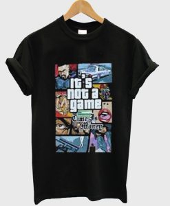 Its Not A Game T Shirt