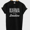 Karma has no deadline T SHIRT
