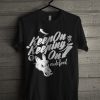 Keep On Keeping On t shirt