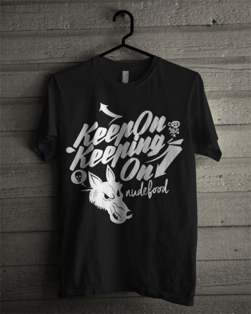 Keep On Keeping On t shirt