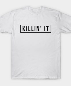 Killin It T Shirt