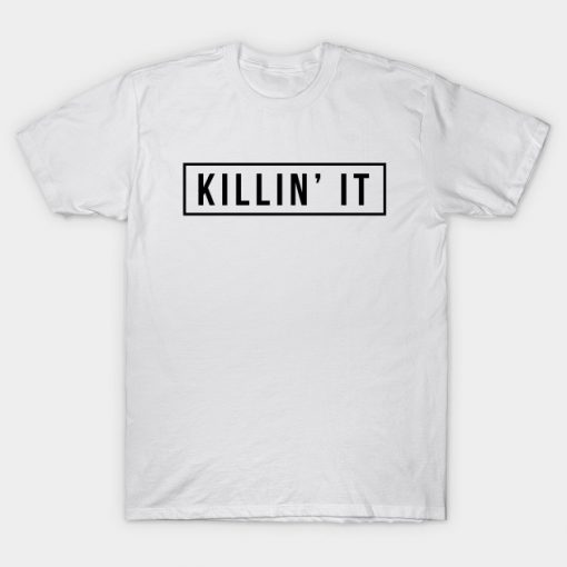 Killin It T Shirt