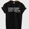 King Kong Ain't Got Shit On Me Malcolm X Denzel Washington Quote Black History Funny Shirt