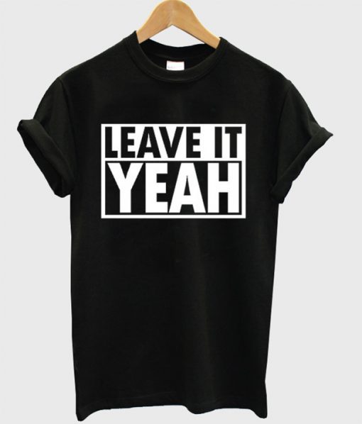 Leave It Yeah T-Shirt