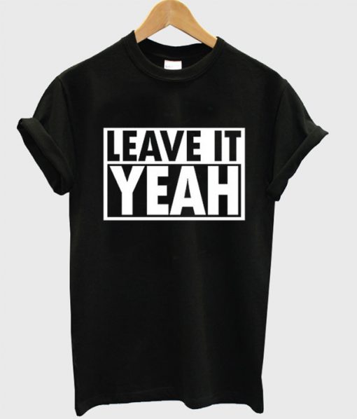 Leave It Yeah T-Shirt