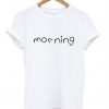 Morning T Shirt