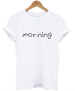 Morning T Shirt