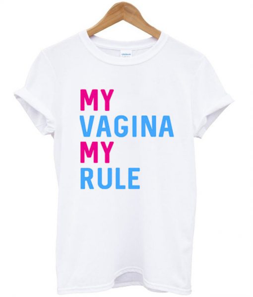 My Vagina My Rule T Shirt