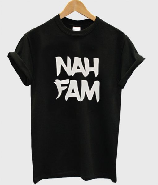 Nah Fam Shirt