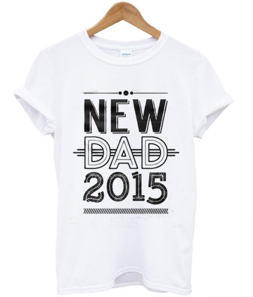 New Dad 2015 T shirt
