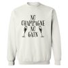 No Champagne No Gain Sweatshirt