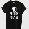 No Photos Please T-Shirt