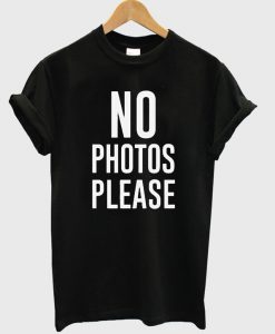 No Photos Please T-Shirt