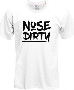 Nose Dirty t shirt