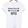 Nothing Scares Me I'm Raising Boys T shirt