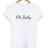 Oh Baby T-Shirt