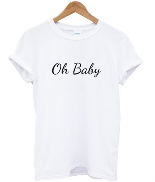 Oh Baby T-Shirt