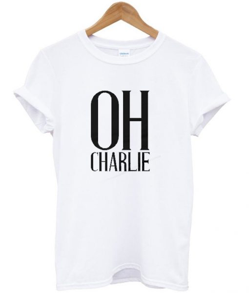 Oh Charlie t shirt