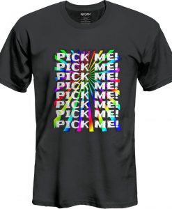 Pick Me t shirt