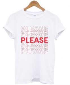 Please Please Please T shirt