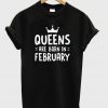 Queen Are Born In February T-Shirt