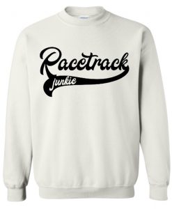Racetrack Junkie sweatshirt
