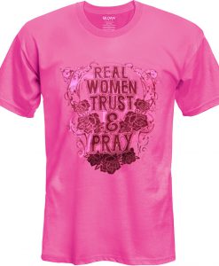 Real Women Trust And Pray T shirt