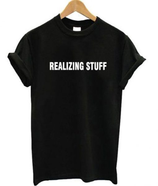 Realizing Stuff T-Shirt