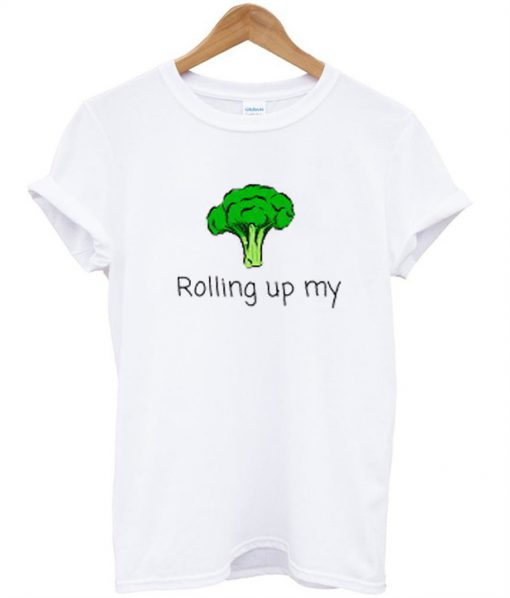 Rolling Up My Broccoli T-Shirt
