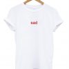 Sad Font T-Shirt