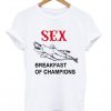 Sex Breakfast of Champions tshirt