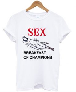 Sex Breakfast of Champions tshirt