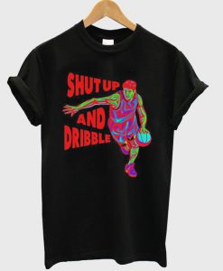 Shut Up And Dribble t shirt