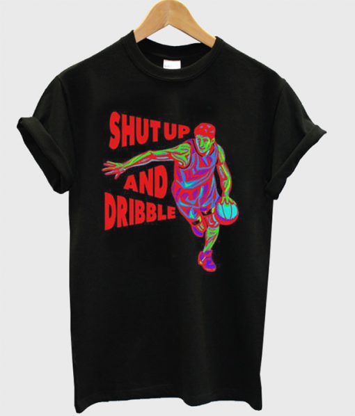 Shut Up And Dribble t shirt