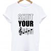 Shut Your Face T Shirt